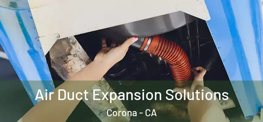 Air Duct Expansion Solutions Corona - CA