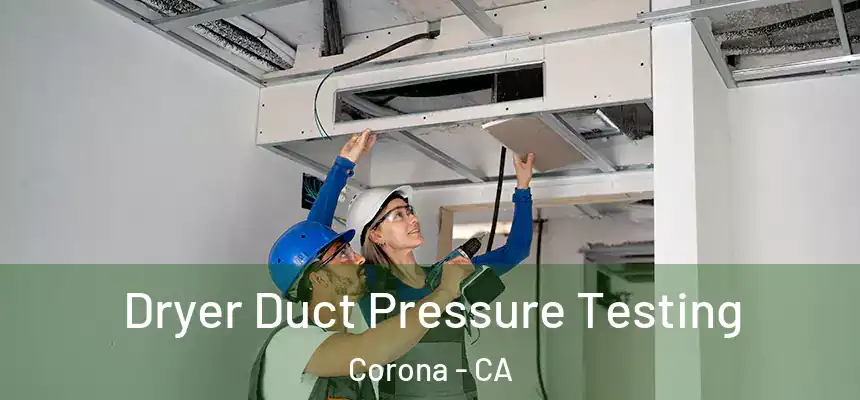  Dryer Duct Pressure Testing Corona - CA
