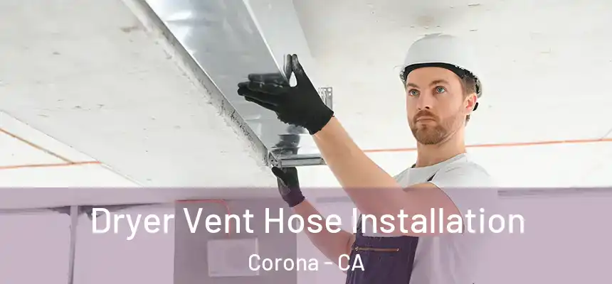 Dryer Vent Hose Installation Corona - CA