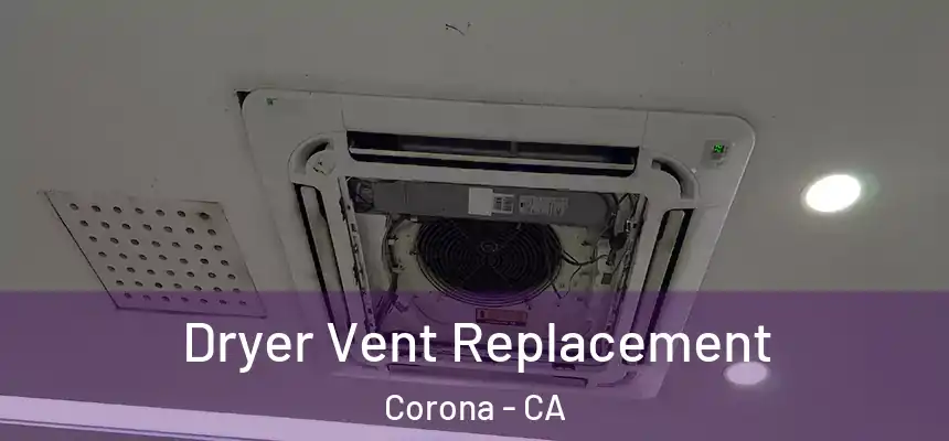  Dryer Vent Replacement Corona - CA