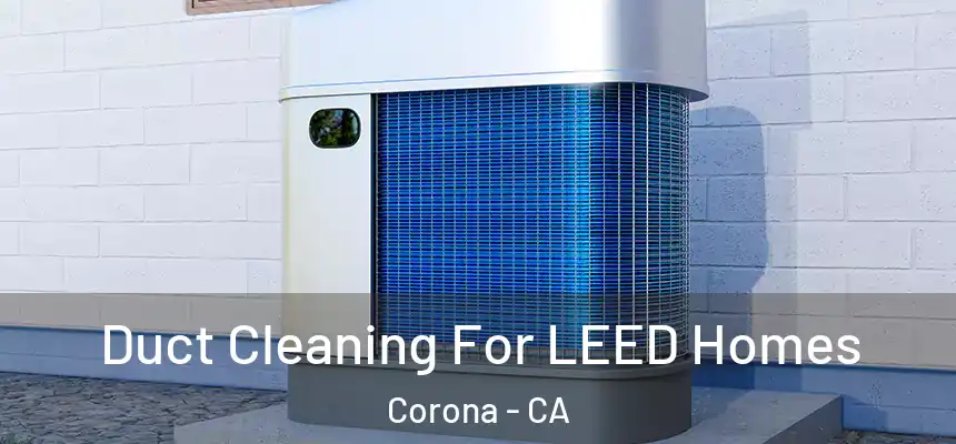  Duct Cleaning For LEED Homes Corona - CA