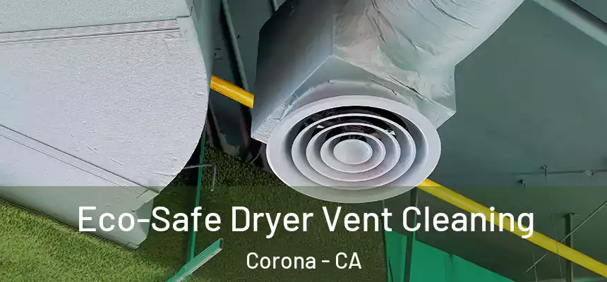  Eco-Safe Dryer Vent Cleaning Corona - CA