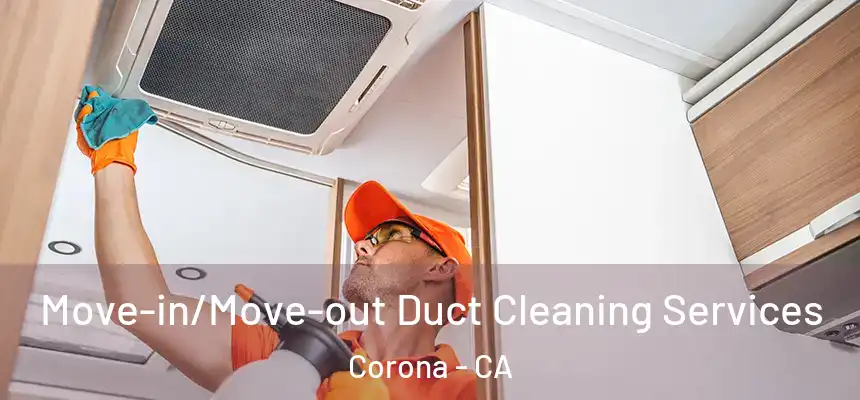  Move-in/Move-out Duct Cleaning Services Corona - CA