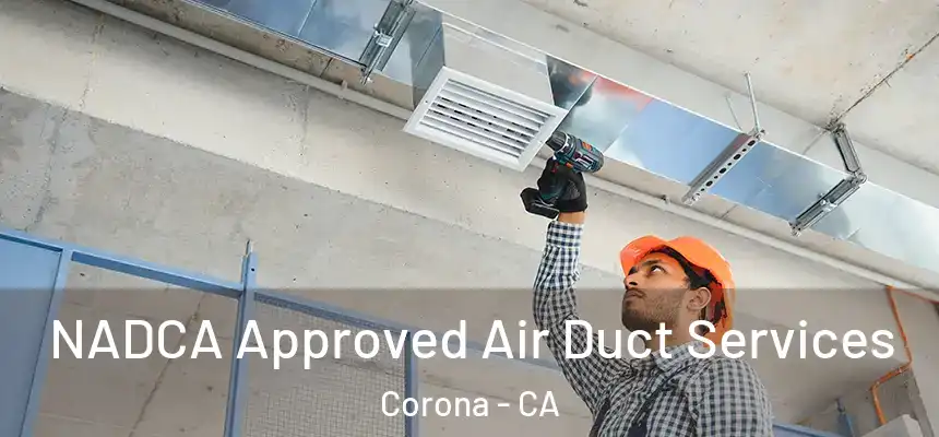  NADCA Approved Air Duct Services Corona - CA