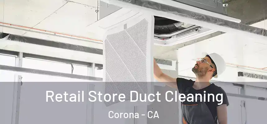 Retail Store Duct Cleaning Corona - CA