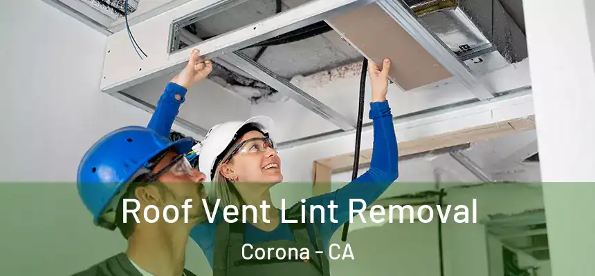 Roof Vent Lint Removal Corona - CA