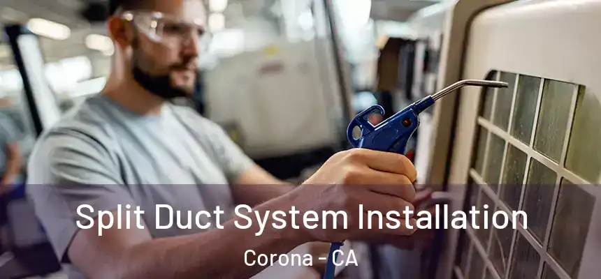  Split Duct System Installation Corona - CA