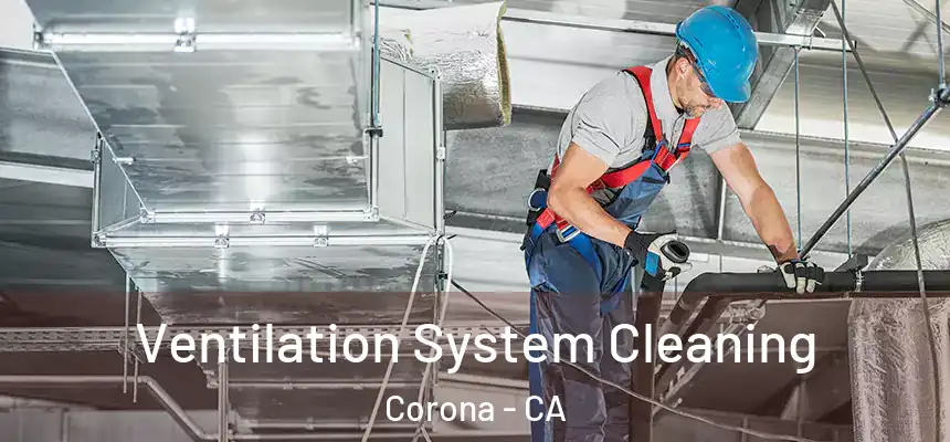 Ventilation System Cleaning Corona - CA